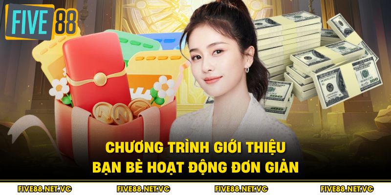 Giới Thiệu Bạn Bè - Cách Nhận Thưởng Hấp Dẫn 2 Chương trình giới thiệu bạn bè hoạt động đơn giản