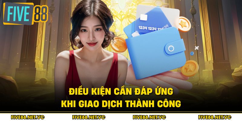 Rút Tiền Five88 - Giao Dịch Siêu Tốc Chỉ 30 Giây 3 Điều kiện cần đáp ứng khi giao dịch thành công