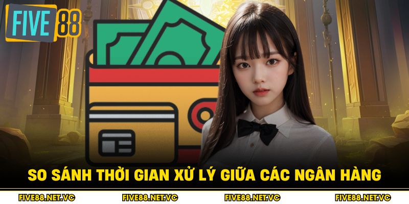 Rút Tiền Five88 - Giao Dịch Siêu Tốc Chỉ 30 Giây 4 So sánh thời gian xử lý giữa các ngân hàng