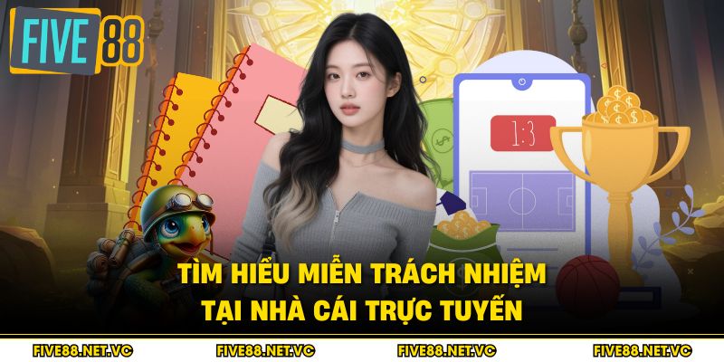 Miễn Trách Nhiệm - Điều Khoản Pháp Lý Cần Biết 1 Tìm hiểu miễn trách nhiệm tại nhà cái trực tuyến