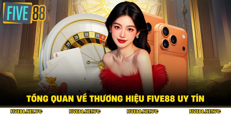 Five88 - Link Truy Cập Nhà Cái Five88 Chính Thức 2026 2 Tổng quan về thương hiệu Five88 uy tín.